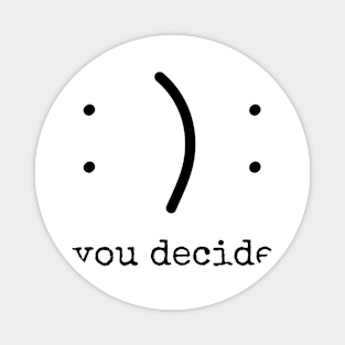 Happy or Sad, You Decide! Magnet